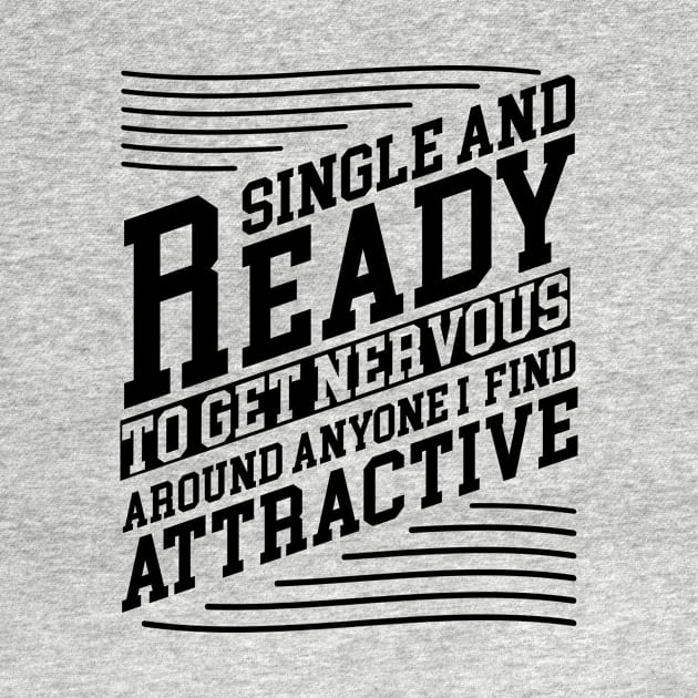 single and ready to get nervous around anyone i find attractive Design by eyoubree